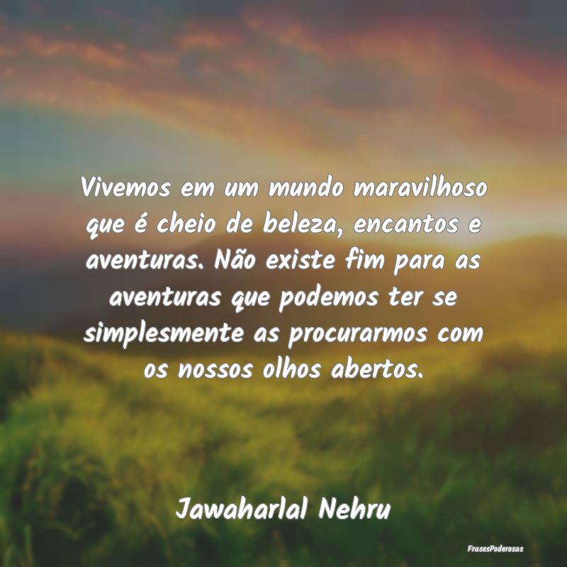 Vivemos em um mundo maravilhoso que é cheio de be... Vivemos em um mundo maravilhoso que é cheio de be...