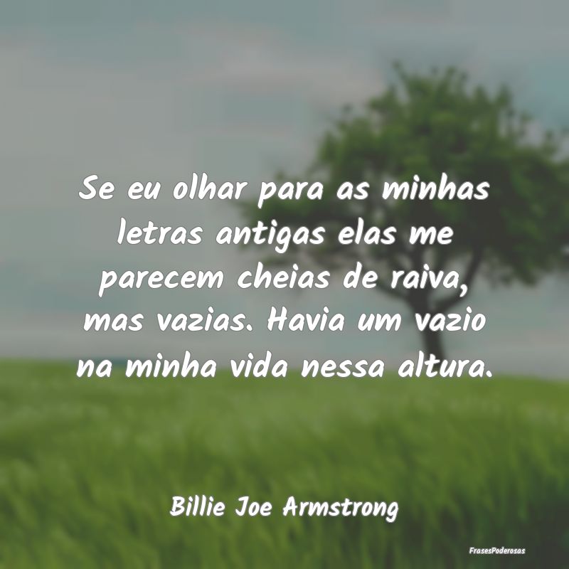 Se eu olhar para as minhas letras antigas elas me ... Se eu olhar para as minhas letras antigas elas me ...