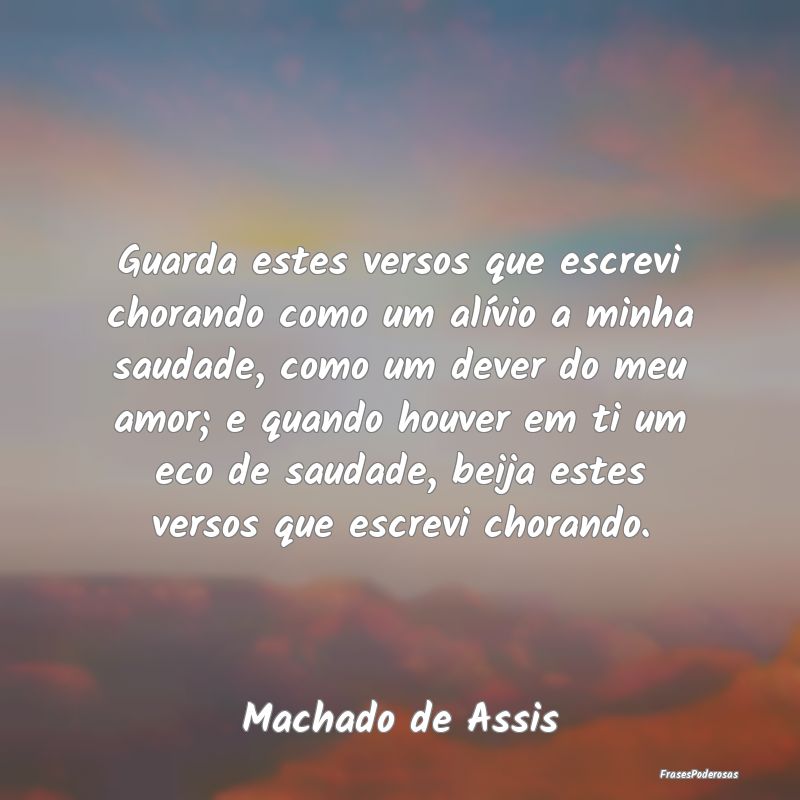 Guarda estes versos que escrevi chorando como um a... Guarda estes versos que escrevi chorando como um a...