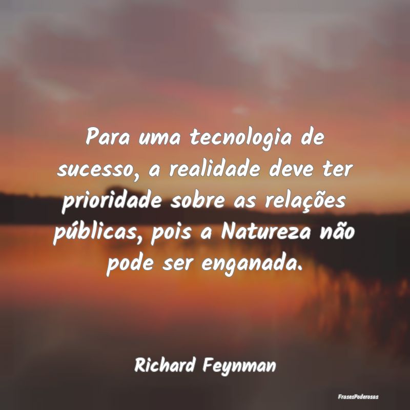 Para uma tecnologia de sucesso, a realidade deve t... Para uma tecnologia de sucesso, a realidade deve t...