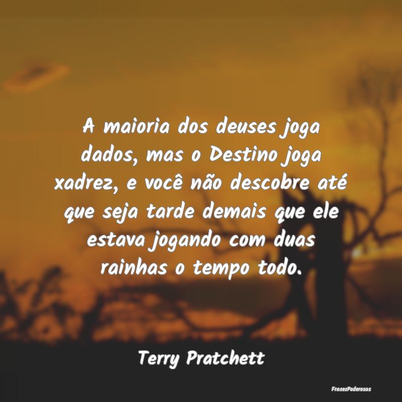 A maioria dos deuses joga dados, mas o Destino jog... A maioria dos deuses joga dados, mas o Destino jog...