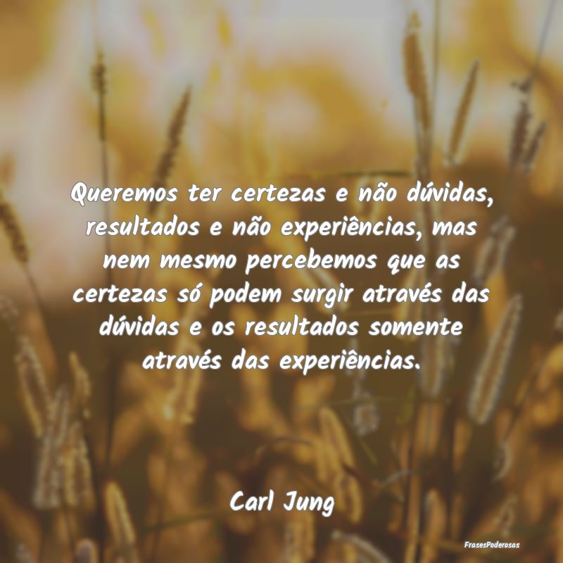 Queremos ter certezas e não dúvidas, resultados ... Queremos ter certezas e não dúvidas, resultados ...