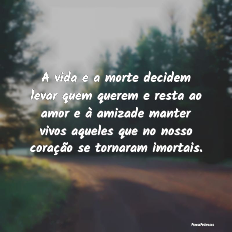 A vida e a morte decidem levar quem querem e resta... A vida e a morte decidem levar quem querem e resta...