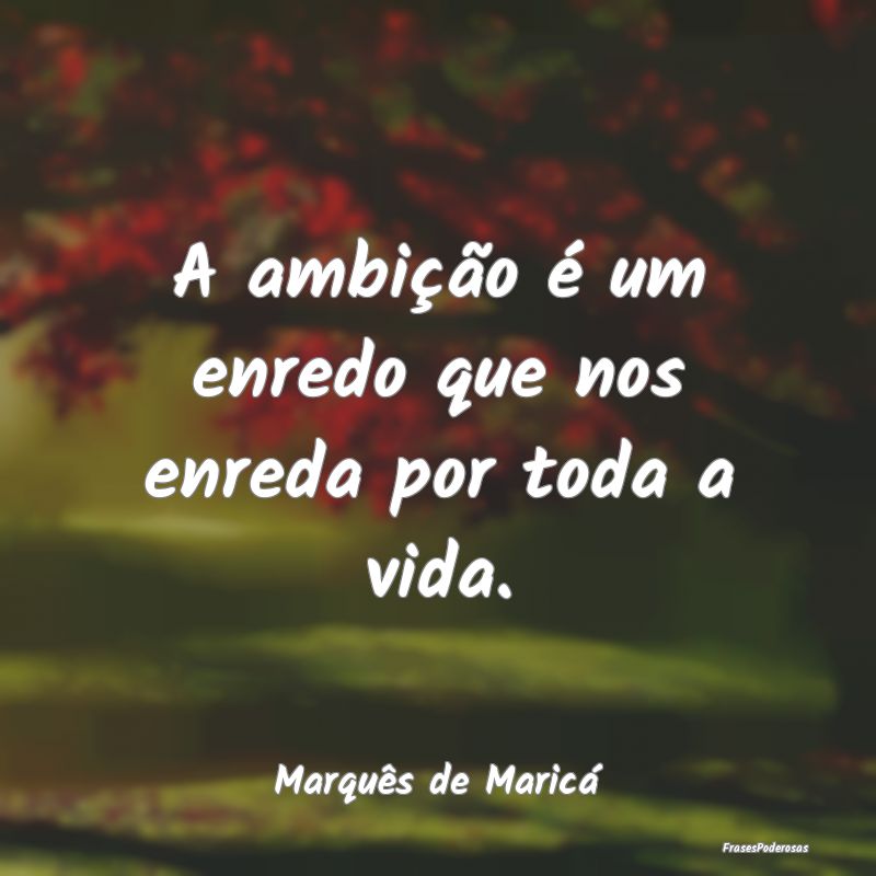 A ambição é um enredo que nos enreda por toda a...