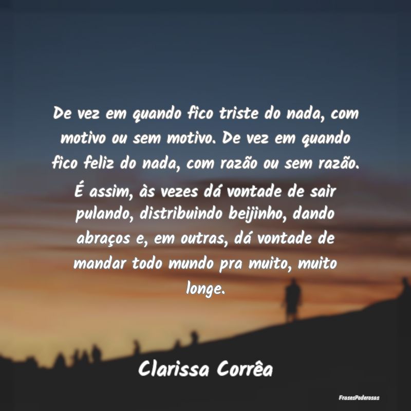 De vez em quando fico triste do nada, com motivo o... De vez em quando fico triste do nada, com motivo o...