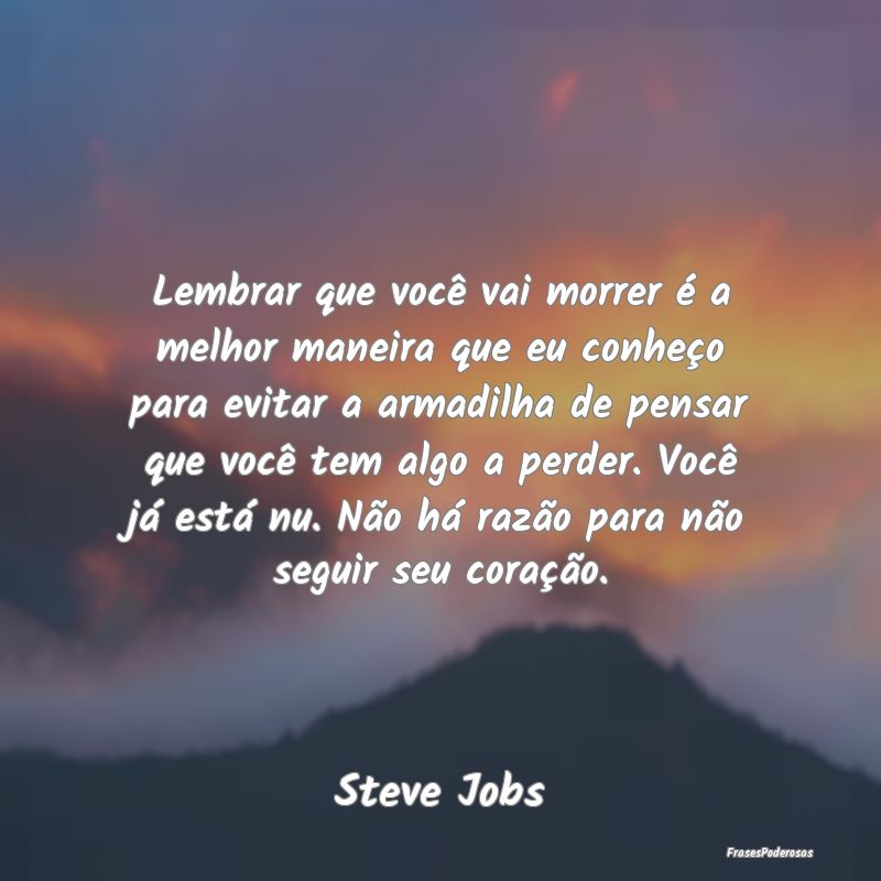 Lembrar que você vai morrer é a melhor maneira q... Lembrar que você vai morrer é a melhor maneira q...