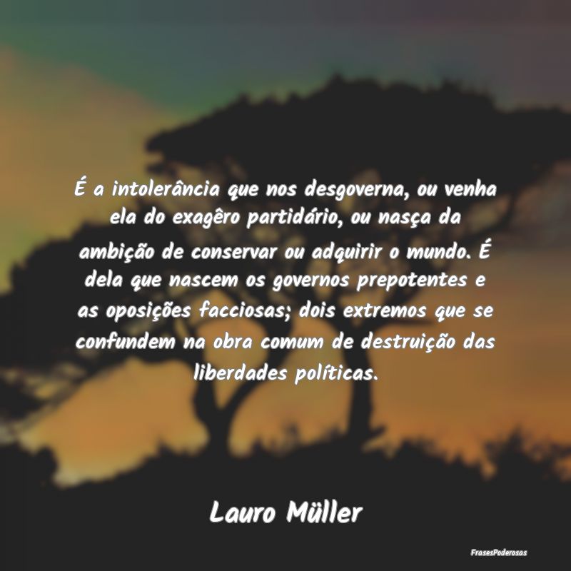 É a intolerância que nos desgoverna, ou venha el... É a intolerância que nos desgoverna, ou venha el...