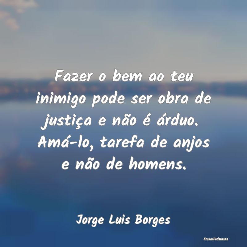 Fazer o bem ao teu inimigo pode ser obra de justiÃ... Fazer o bem ao teu inimigo pode ser obra de justiÃ...