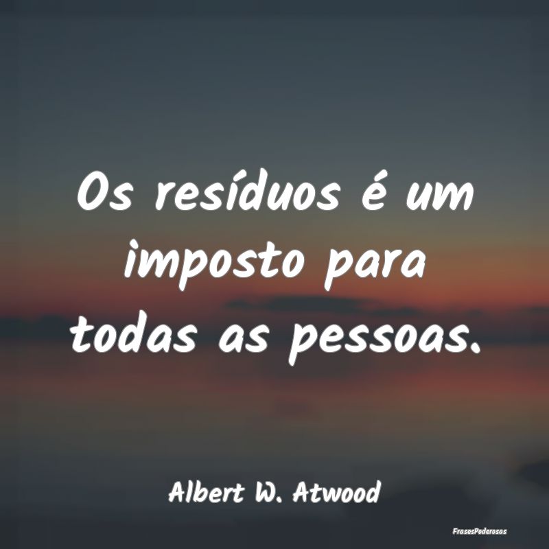Os resíduos é um imposto para todas as pessoas....