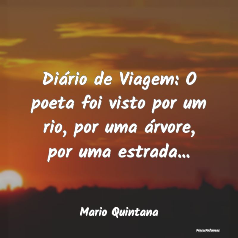 Diário de Viagem: O poeta foi visto por um rio, p...