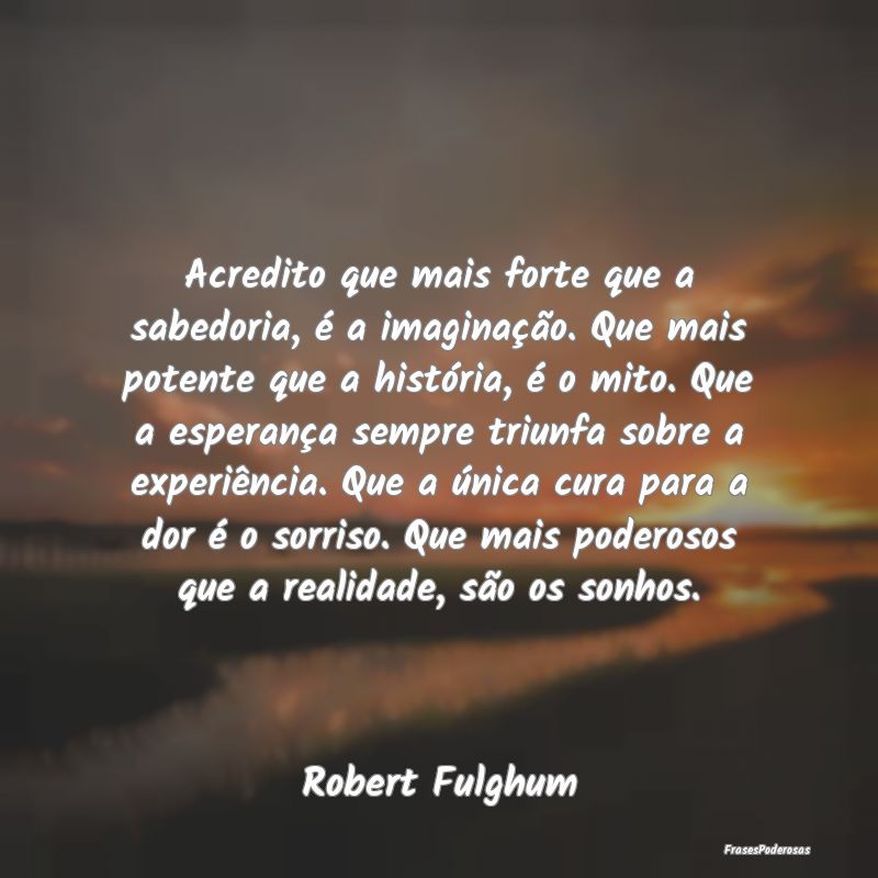 Acredito que mais forte que a sabedoria, é a imag... Acredito que mais forte que a sabedoria, é a imag...
