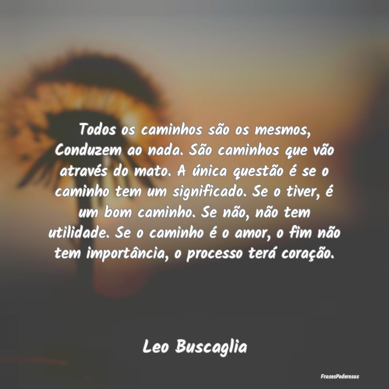 Todos os caminhos são os mesmos, Conduzem ao nada... Todos os caminhos são os mesmos, Conduzem ao nada...