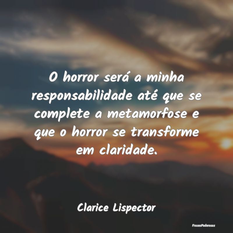 O horror será a minha responsabilidade até que s... O horror será a minha responsabilidade até que s...