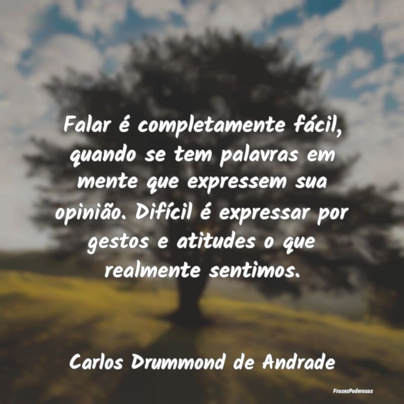 Falar é completamente fácil, quando se tem palav... Falar é completamente fácil, quando se tem palav...