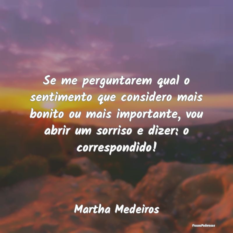 Frases de Reciprocidade - Se me perguntarem qual o sentimento que considero ...