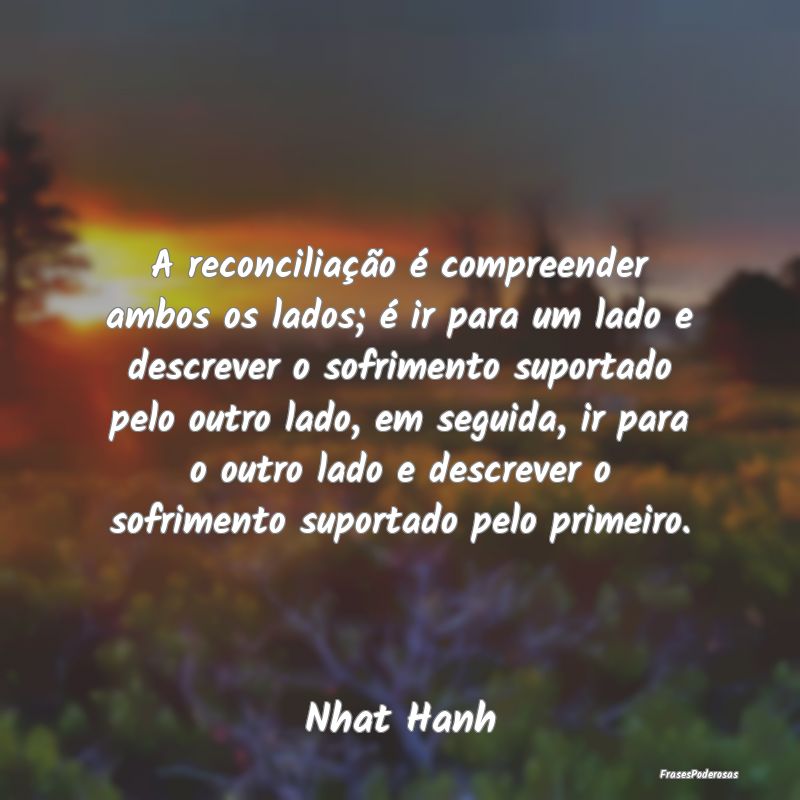 A reconciliação é compreender ambos os lados; Ã... A reconciliação é compreender ambos os lados; Ã...