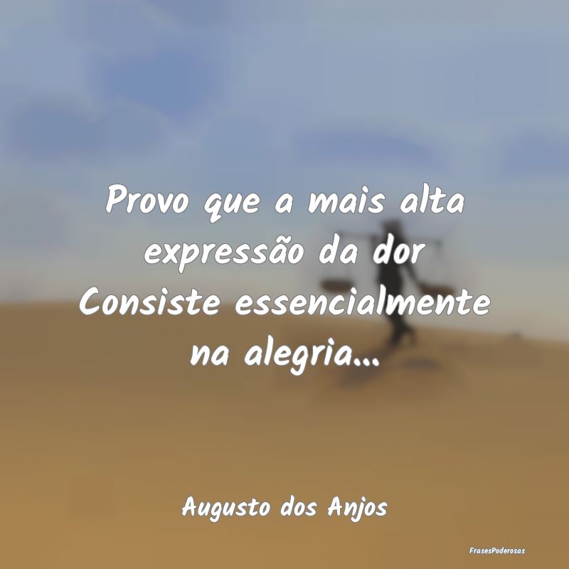 Provo que a mais alta expressão da dor Consiste e...
