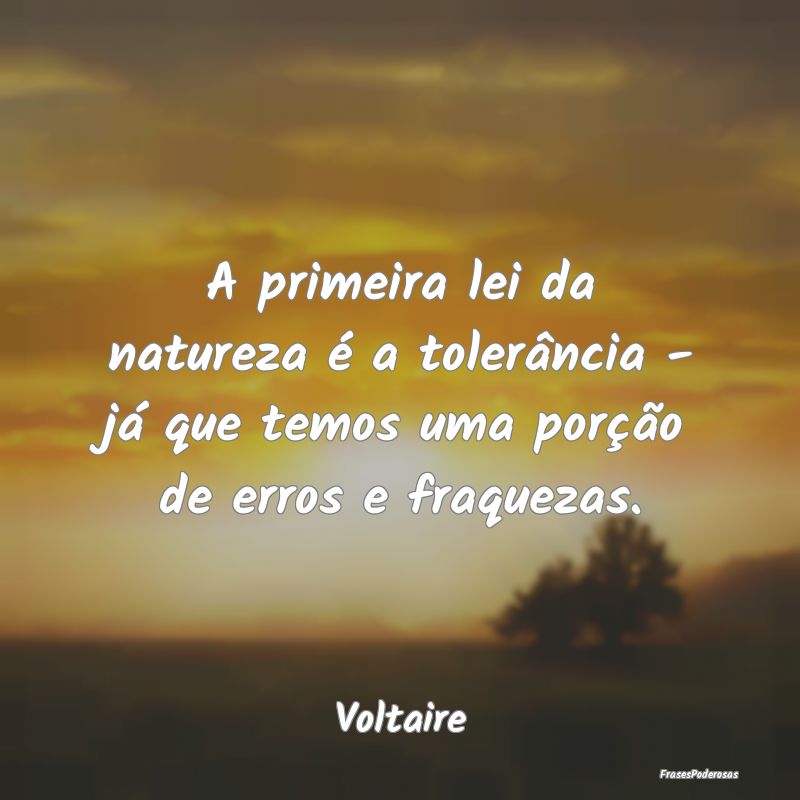 A primeira lei da natureza é a tolerância - já ...