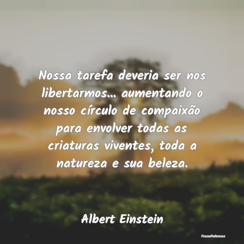 Nossa tarefa deveria ser nos libertarmos... aument... Nossa tarefa deveria ser nos libertarmos... aument...