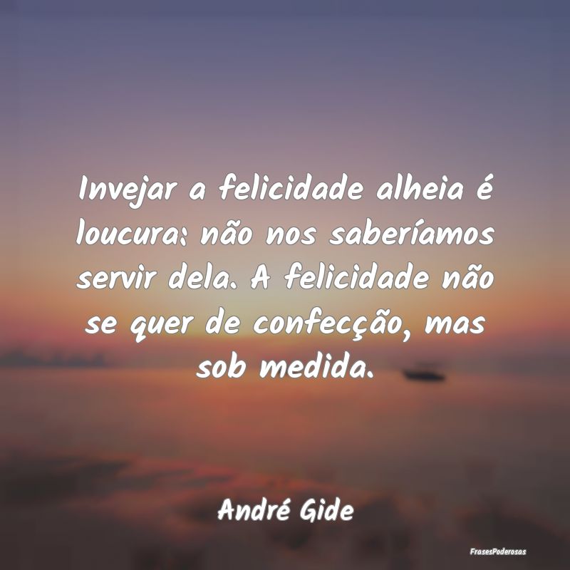 Invejar a felicidade alheia é loucura: não nos s... Invejar a felicidade alheia é loucura: não nos s...