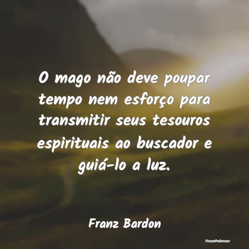 O mago não deve poupar tempo nem esforço para tr... O mago não deve poupar tempo nem esforço para tr...
