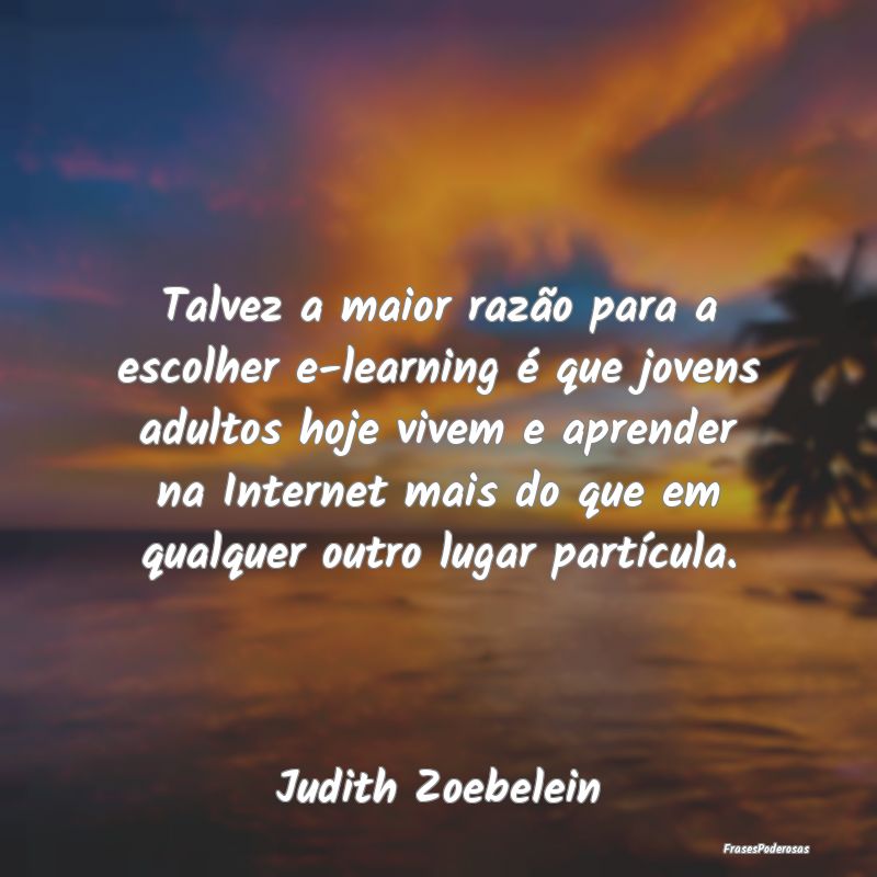 Talvez a maior razão para a escolher e-learning Ã... Talvez a maior razão para a escolher e-learning Ã...