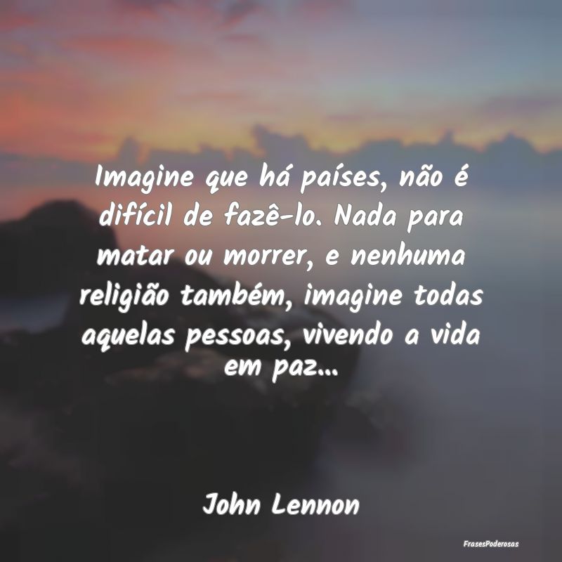 Imagine que há países, não é difícil de fazê... Imagine que há países, não é difícil de fazê...