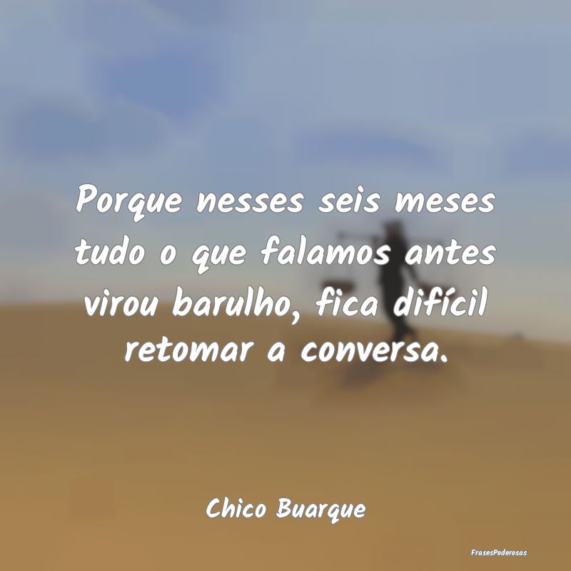 Porque nesses seis meses tudo o que falamos antes ... Porque nesses seis meses tudo o que falamos antes ...