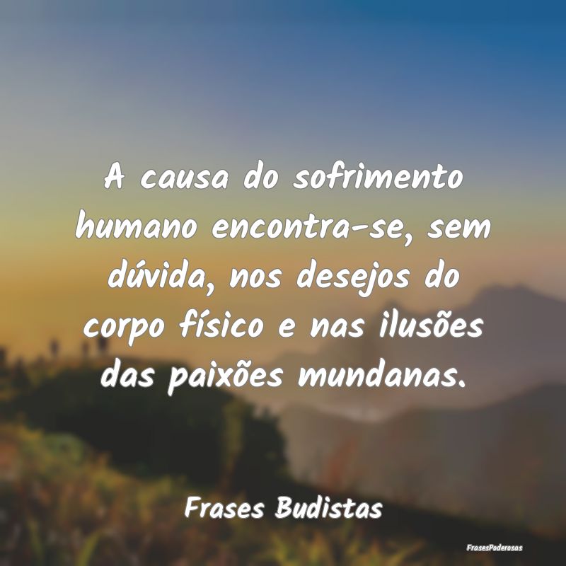 A causa do sofrimento humano encontra-se, sem dúv... A causa do sofrimento humano encontra-se, sem dúv...