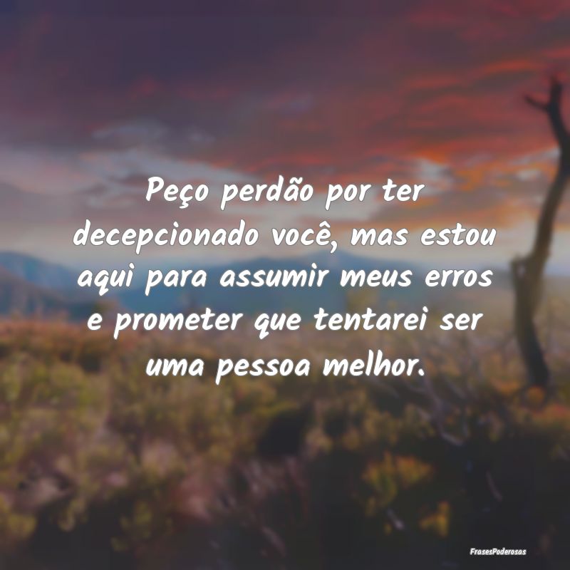 Peço perdão por ter decepcionado você, mas esto... Peço perdão por ter decepcionado você, mas esto...