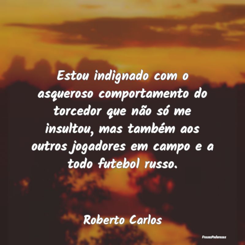 Estou indignado com o asqueroso comportamento do t... Estou indignado com o asqueroso comportamento do t...