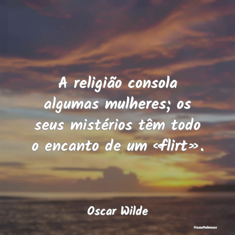 A religião consola algumas mulheres; os seus mist... A religião consola algumas mulheres; os seus mist...