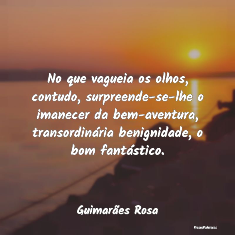 No que vagueia os olhos, contudo, surpreende-se-lh... No que vagueia os olhos, contudo, surpreende-se-lh...