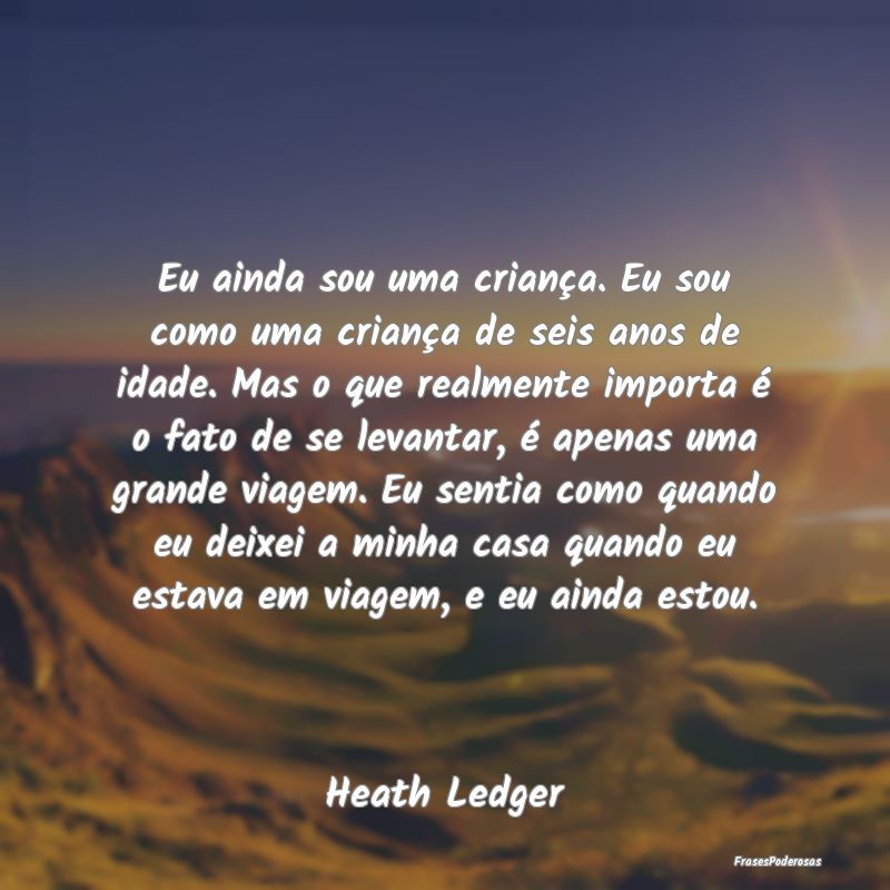 Eu ainda sou uma criança. Eu sou como uma crianç... Eu ainda sou uma criança. Eu sou como uma crianç...