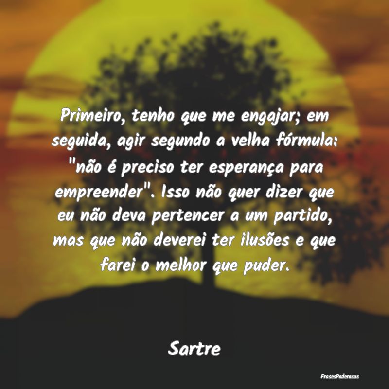 Primeiro, tenho que me engajar; em seguida, agir s... Primeiro, tenho que me engajar; em seguida, agir s...