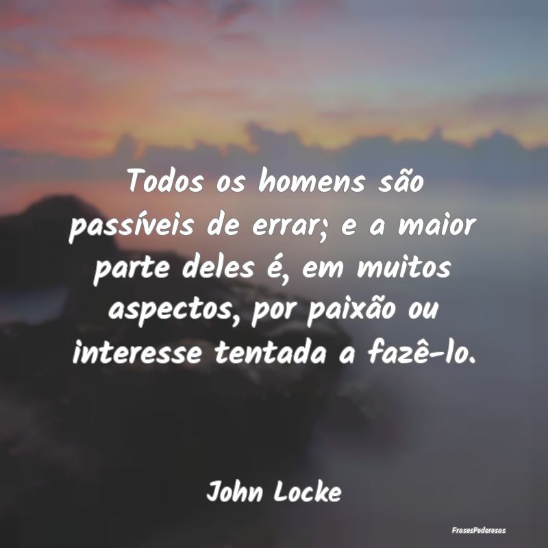 Todos os homens são passíveis de errar; e a maio... Todos os homens são passíveis de errar; e a maio...