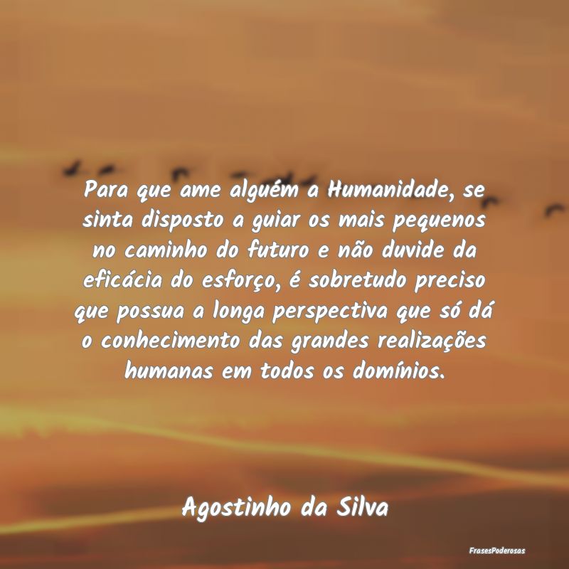 Para que ame alguém a Humanidade, se sinta dispos... Para que ame alguém a Humanidade, se sinta dispos...