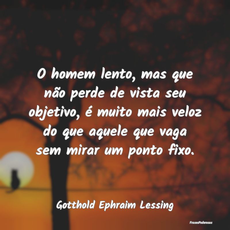 O homem lento, mas que não perde de vista seu obj... O homem lento, mas que não perde de vista seu obj...