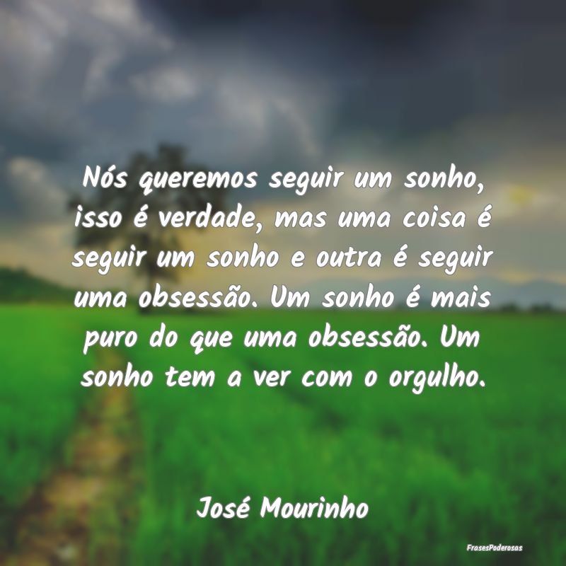 Nós queremos seguir um sonho, isso é verdade, ma... Nós queremos seguir um sonho, isso é verdade, ma...