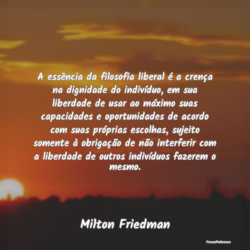A essência da filosofia liberal é a crença na d... A essência da filosofia liberal é a crença na d...