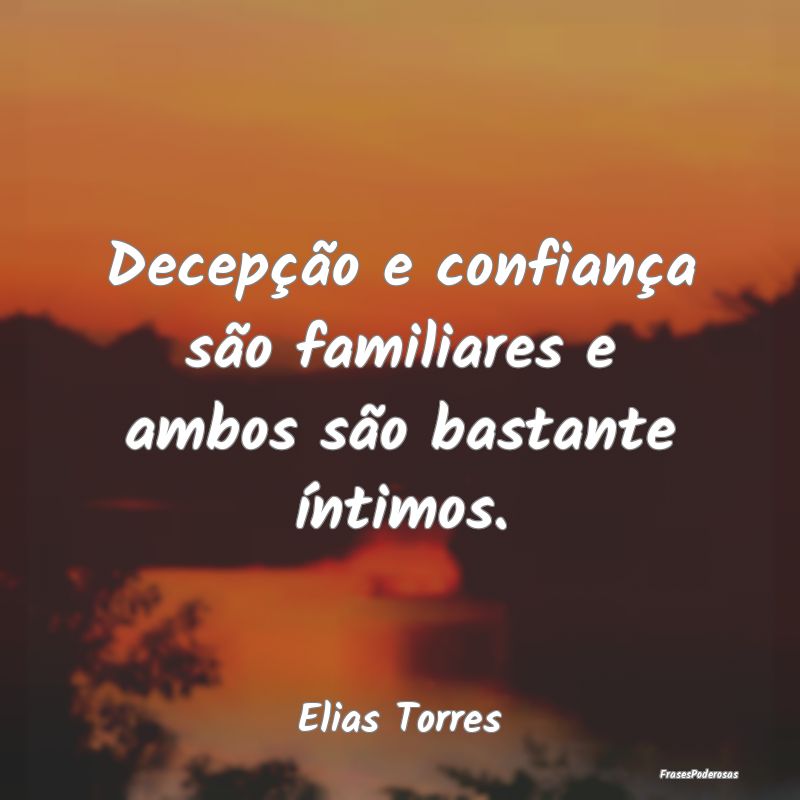 Decepção e confiança são familiares e ambos s...