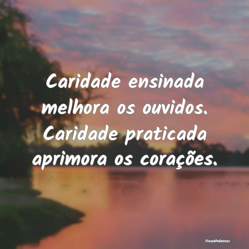 Caridade ensinada melhora os ouvidos. Caridade pra...