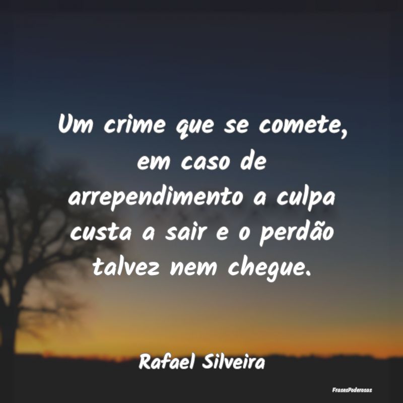 Um crime que se comete, em caso de arrependimento ... Um crime que se comete, em caso de arrependimento ...