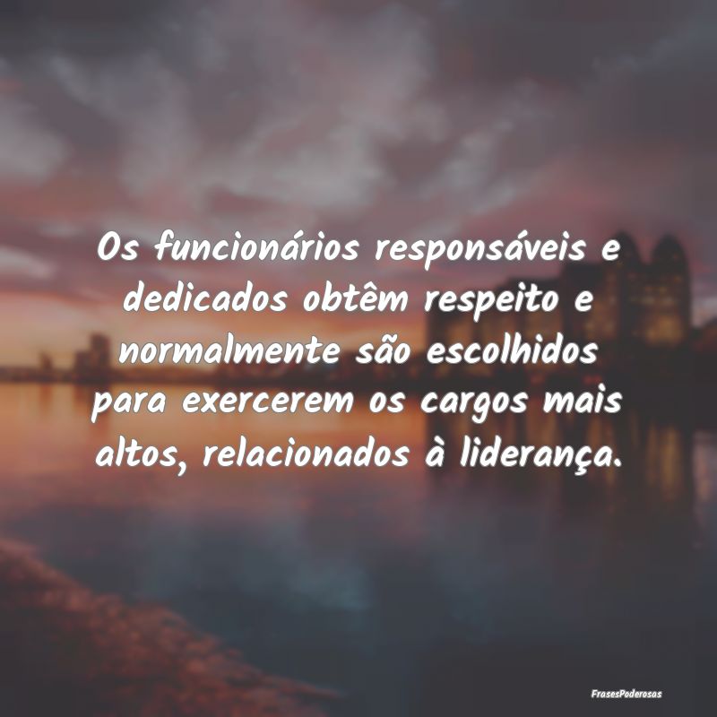 Os funcionários responsáveis e dedicados obtêm ... Os funcionários responsáveis e dedicados obtêm ...