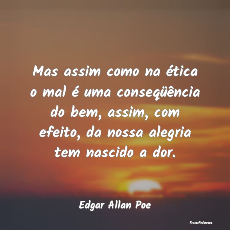 Mas assim como na ética o mal é uma conseqüênc... Mas assim como na ética o mal é uma conseqüênc...