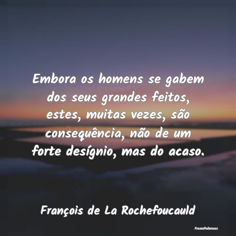 Embora os homens se gabem dos seus grandes feitos,... Embora os homens se gabem dos seus grandes feitos,...