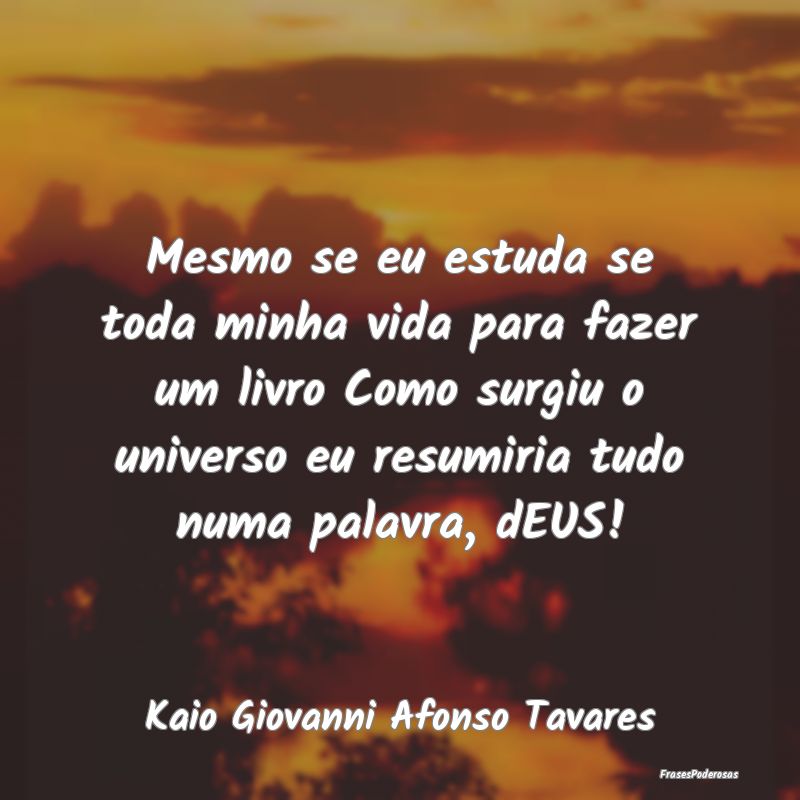 Mesmo se eu estuda se toda minha vida para fazer u... Mesmo se eu estuda se toda minha vida para fazer u...