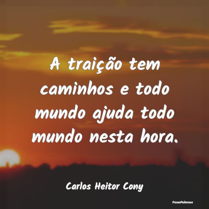 A traição tem caminhos e todo mundo ajuda todo m...