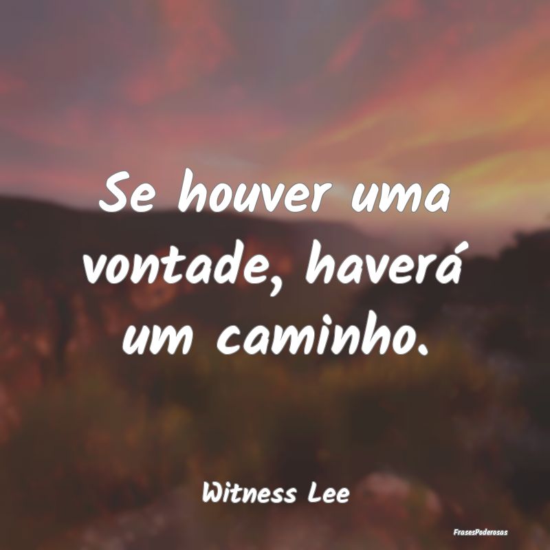 Se houver uma vontade, haverá um caminho....