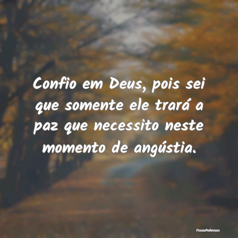 Confio em Deus, pois sei que somente ele trará a ...